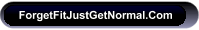 ForgetFitJustGetNormal.Com